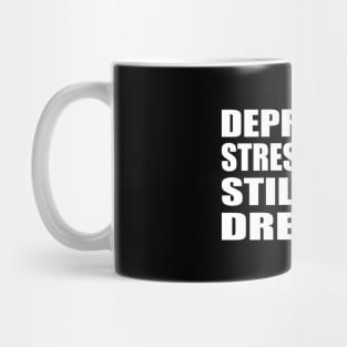 Depressed, stressed, but still well dressed Mug